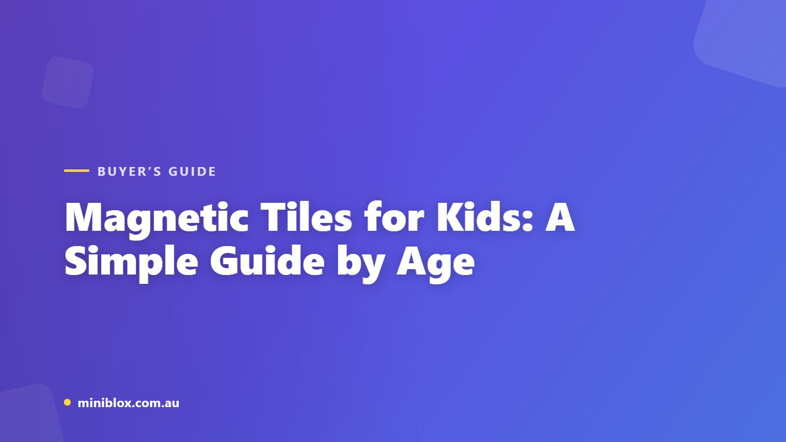Magnetic Tiles for Kids: A Simple Buyer's Guide by Age